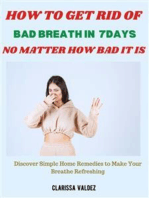 How to Get Rid of Bad Breath in 7days No Matter How Bad It Is: Discover Simple Home Remedies to Make Your Breathe Refreshing