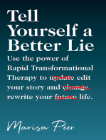 Tell Yourself a Better Lie: Use the power of Rapid Transformational Therapy to edit your story and rewr