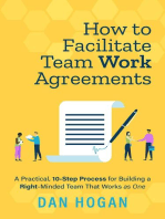 How to Facilitate Team Work Agreements: A Practical, 10-Step Process for Building a Right-Minded Team That Works as One