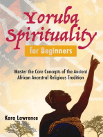 Yoruba Spirituality for Beginners - Master the Core Concepts of the Ancient African Ancestral Religious Tradition: African Spirituality