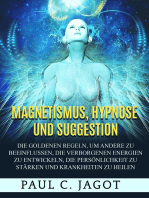Magnetismus, Hypnose und Suggestion (Übersetzt): Die goldenen Regeln, um andere zu beeinflussen, die verborgenen Energien zu entwickeln, die Persönlichkeit zu stärken und Krankheiten zu heilen