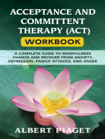 ACCEPTANCE AND COMMITTENT THERAPY (ACT) WORKBOOK: A COMPLETE GUIDE TO MINDFULNESS CHANGE AND RECOVER FROM ANXIETY, DEPRESSION, PANICK ATTACKS, AND ANGER