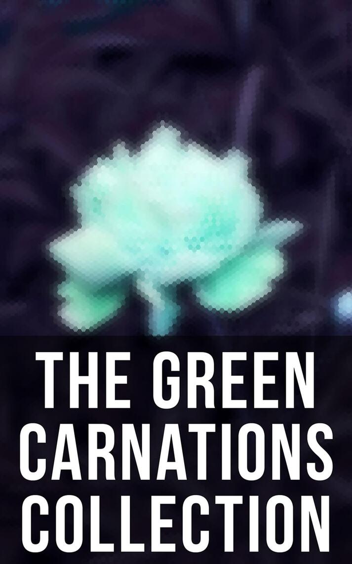 The Green Carnations Collection by Bayard Taylor, Oscar Wilde, Theodore Winthrop Ebook Everand