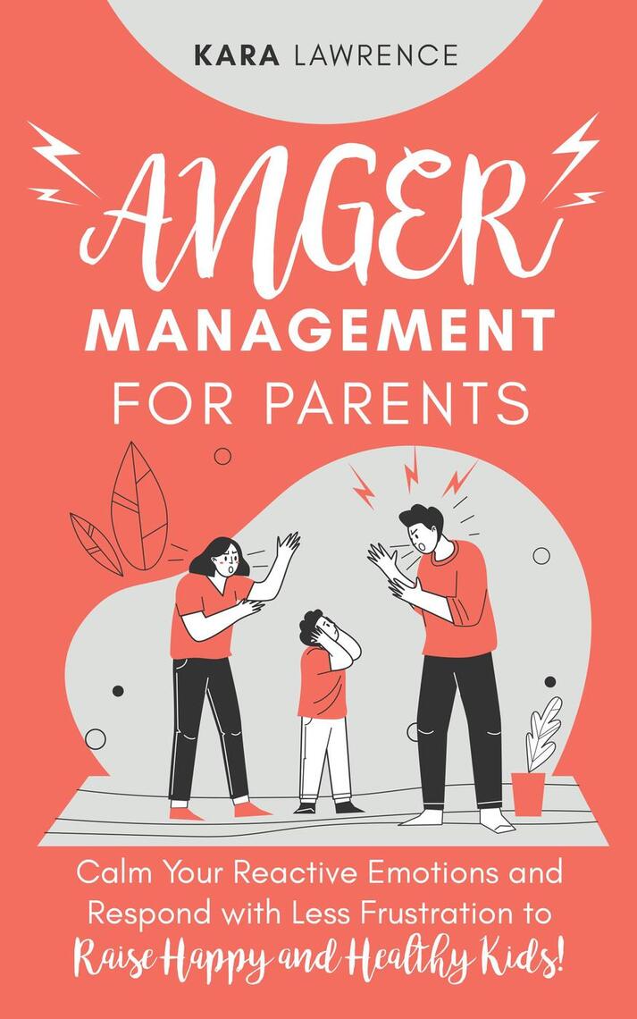 Anger Management for Parents - Calm Your Reactive Emotions and Respond ...