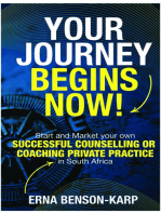 Your Journey begins Now!: Start and Market your own successful counselling or coaching private practice in South Africa