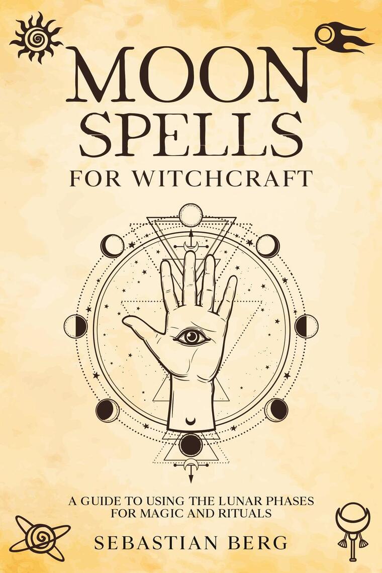Moon Spells for Witchcraft: A Guide to Using the Lunar Phases for Magic and  Rituals by Sebastian Berg (Ebook) - Read free for 30 days