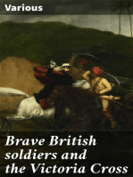 Brave British soldiers and the Victoria Cross: Account of the regiments and men of the British Army, and stories of the brave deeds which won the prize "for valour"