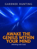 Awake the Genius within your Mind: (Working with God)