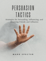 Persuasion Tactics: Strategies for Persuading, Influencing, and Obtaining Friends and Influence