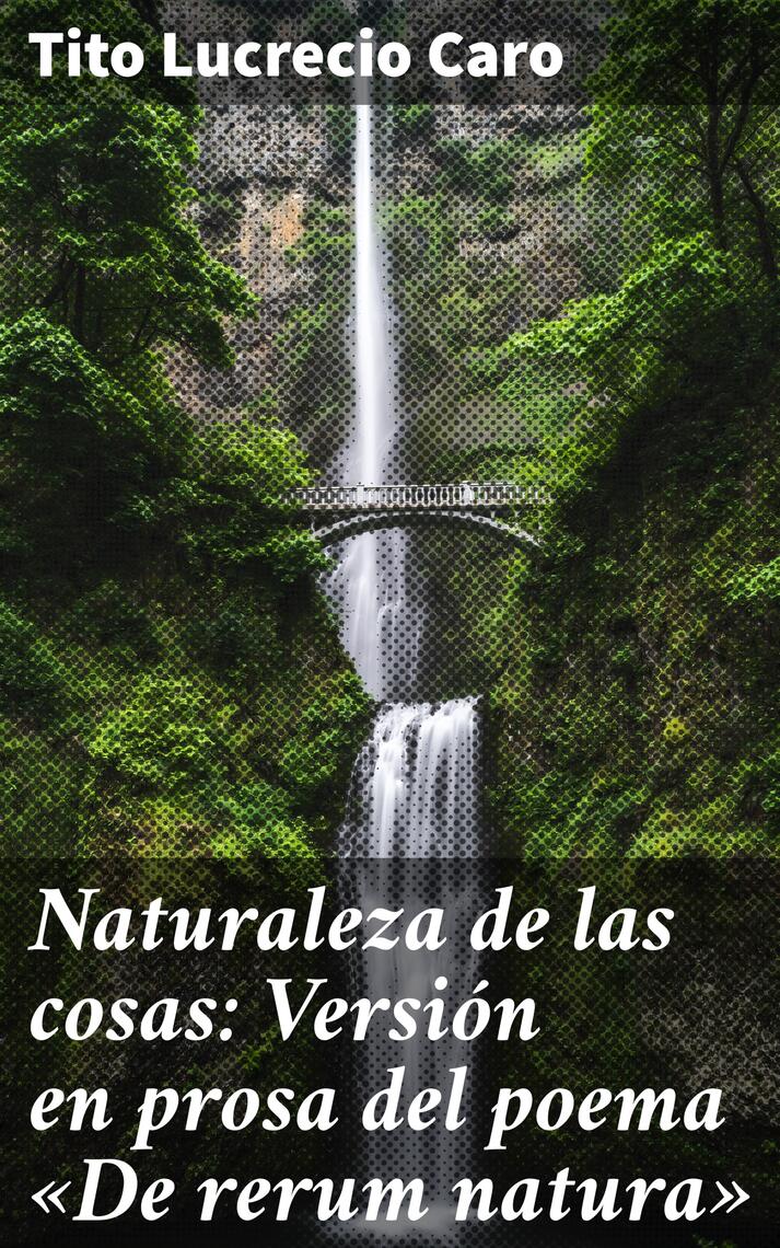 Lee Naturaleza de las cosas: Versión en prosa del poema «De rerum natura» de  Tito Lucrecio Caro - Libro electrónico | Scribd