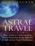 Astral Travel: Your Guide To Understanding Astral Projection & The Effective & Safe Astral Travel Techniques