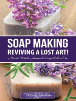 Soap Making: Reviving a Lost Art!: How to Make Homemade Soap like a Pro