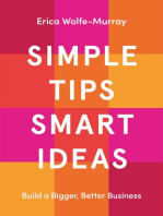 Simple Tips Smart Ideas: Build a Bigger, Better Business