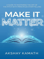 Make It Matter: A Guide to Mastering the Art of the Pitch with Principled Storytelling