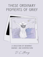These Ordinary Moments of Grief: A Collection of Memories, Musings, and Introspection