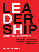 Leadership Lessons from an Illiterate Mom: Against All Odds, a Mother Dedicates a Lifetime of Excellence to Deliver Unmatched Results.