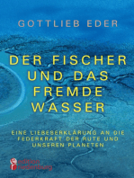 Der Fischer und das fremde Wasser - Eine Liebeserklärung an die Federkraft der Rute und unseren Planeten: Fliegenfischer-Epos zwischen Alaska, Österreich und Asien