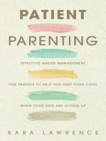 Patient Parenting - Effective Anger Management for Parents to Help You Keep Your Cool When Your Kids Are Acting Up