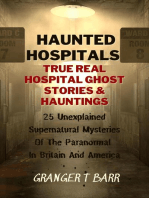 Haunted Hospitals: True Real Hospital Ghost Stories & Hauntings 25 Unexplained Supernatural Mysteries Of The Paranormal In Britain And America: Ghostly Encounters