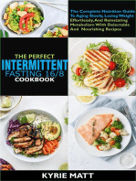 The Perfect Intermittent Fasting 16/8 Cookbook :The Complete Nutrition Guide To Aging Slowly, Losing Weight Effortlessly, And Reinstating Metabolism With Delectable And Nourishing Recipes