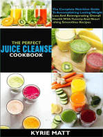 The Perfect Juice Cleanse Cookbook:The Complete Nutrition Guide To Accomplishing Lasting Weight Loss And Reinvigorating Overall Health With Yummy And Nourishing Smoothies Recipes