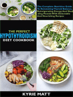 The Perfect Hypothyroidism Diet Cookbook:The Complete Nutrition Guide To Reinstating Thyroid Balance, Reinvigorating Energy And Shedding Pounds With Delectable And Nourishing Recipes