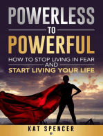 Powerless to Powerful: How to Stop Living in Fear and Start Living Your Life