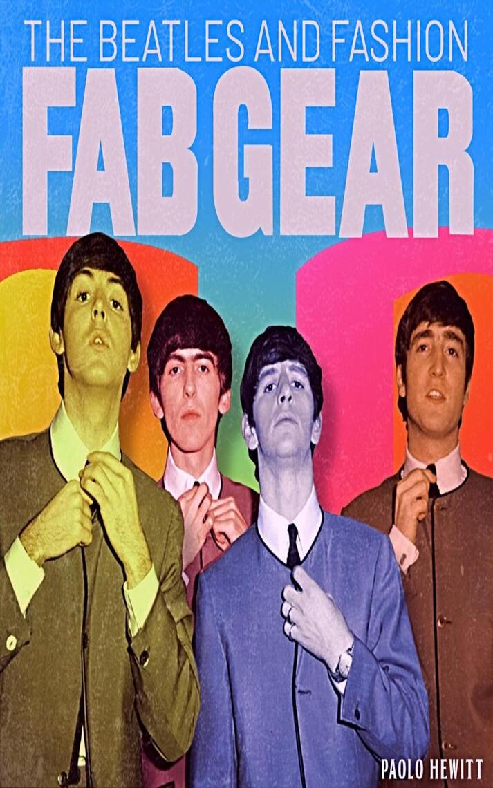 アート・デザイン・音楽 THE BEATLES AND FASHION FAB GEAR The Beatles And Fashion Fab Gear by Paolo Hewitt (Ebook) - Read