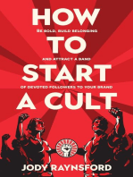 How To Start A Cult: Be bold, build belonging and attract a band of devoted followers to your brand