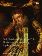 Old, Bold and Wont Be Told: Shakespeares Amazing Ageing Ladies