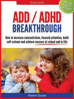 Parent Guide: ADD/ADHD Breakthrough - How to increase concentration, focused attention, build self-esteem and achieve success at school and in life