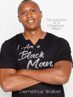 I Am A Black Man: The Evolution of a Dangerous Negro