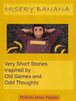 Misery Banana: Very Short Stories Inspired by Old Games and Odd Thoughts