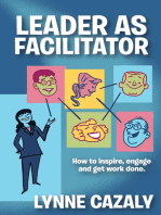 Leader as Facilitator: How to inspire, engage and get work done