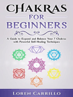 Chakras for Beginners: A Guide to Expand and Balance Your 7 Chakras with Powerful Self-Healing Techniques