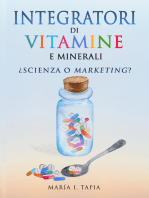 Integratori Di Vitamine E Minerali. Scienza O Marketing?: Guida Per Differenziare La Verità (Basata Sui Fatti) E La Menzogna (Basata Sui Miti E Interessi Comm