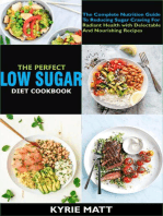 The Perfect Low Sugar Diet Cookbook; The Complete Nutrition Guide To Reducing Sugar Craving For Radiant Health with Delectable And Nourishing Recipes