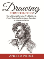 Drawing For Beginners: The Ultimate Drawing Art, Sketching, Pencil Drawing Techniques, Exercises and Lessons Guide
