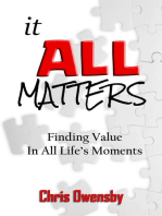 It All Matters: Finding Value In All Life's Moments