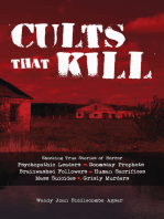 Cults That Kill: Shocking True Stories of Horror, Psychopathic Leaders, Doomsday Prophets, Brainwashed Followers, Human Sacrifices, Mass Suicides, Grisly Murders