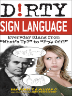 Dirty Sign Language: Everyday Slang from "What's Up?" to "F*%# Off!"