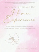 Transforming Through The Human Experience: A guide to embodying your human experience, to grow, learn and connect back to your authentic self.