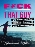 F*ck That Guy: And Anyone That Stands in the Way of Your Greatness