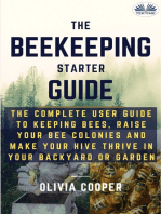 Beekeeping Starter Guide: The Complete User Guide To Keeping Bees, Raise Your Bee Colonies And Make Your Hive Thrive