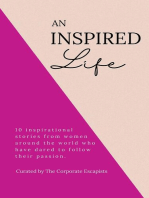 An Inspired Life: 10 inspirational stories from women around the world who have dared to follow their passion.