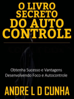 O LIVRO SECRETO DO AUTOCONTROLE: Obtenha Sucesso e Vantagens Desenvolvendo Foco e Autocontrole
