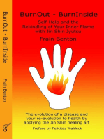 BurnOut - BurnInside. Rekindle Your Inner Flame With the Jin Shin Healing Art: The evolution of a disease and your re-evolution to health by applying Jin Shin Jyutsu