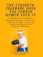 The Strength Training Book for Senior Women Over 50: A Beginner Friendly, Simple Workout Routine and Strength Training Exercise Book for Senior Women