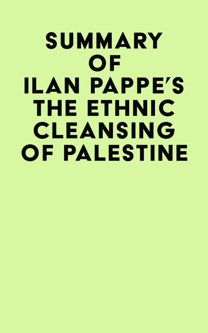 Summary of Ilan Pappe's The Ethnic Cleansing of Palestine by IRB Media -  Ebook