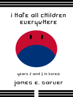 I Hate All Children Everywhere: Years 2 & 3 in Korea